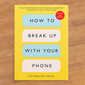 "How To Break Up with Your Phone" by Catherine Price