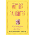 Mother to Daughter: Wisdom from the Heart